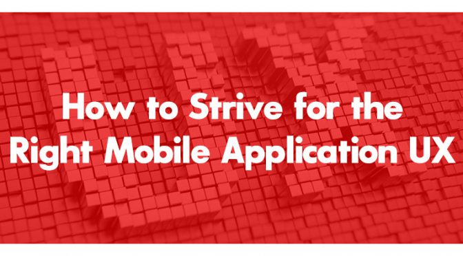 How to strive for the right Mobile Application UX