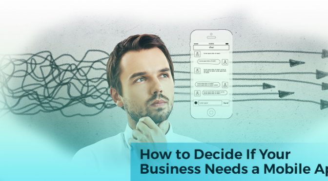 How to decide if your business needs a Mobile App