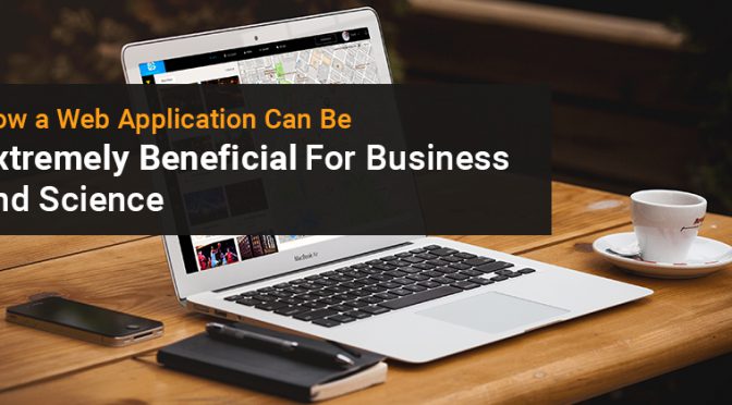 How a Web Application Can Be Extremely Beneficial for Business and Science