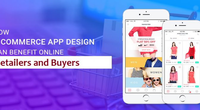 How Ecommerce App Design Can Benefit Online Retailers and Buyers