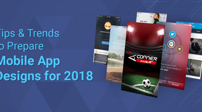 Tips & Trends to Prepare Mobile App Designs for 2018