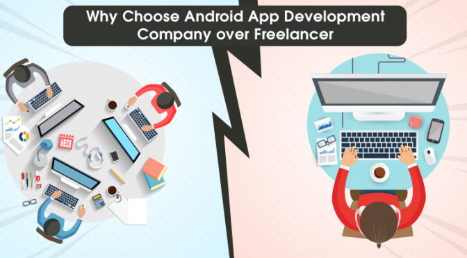 Why Choose Android App Development Company over Freelancer