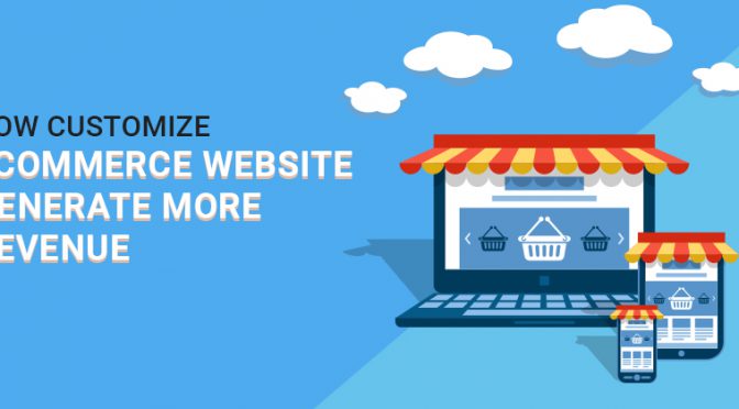 How Customized Ecommerce Website Generate More Revenue