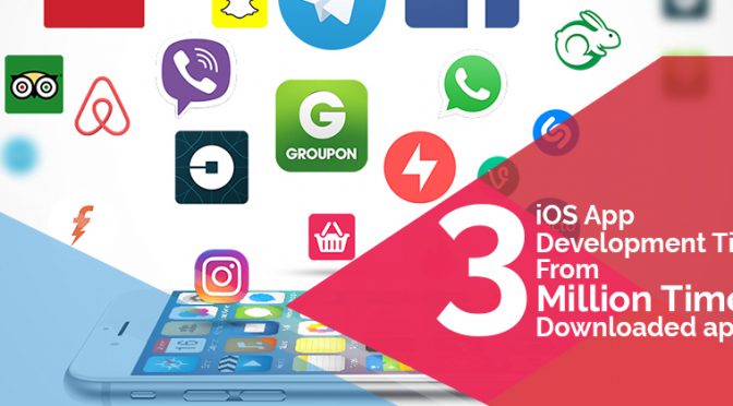 3 iOS App Development Tips from ‘Million Times’ Downloaded Apps