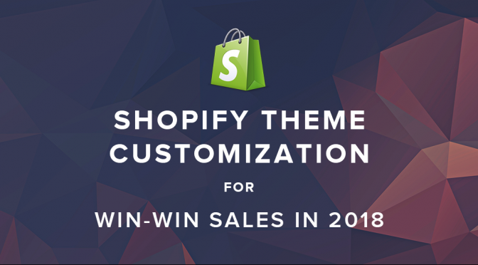 Shopify Theme Customization for Win-Win Sales in 2018