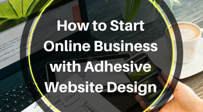 How to Start Online Business with Adhesive Website Design