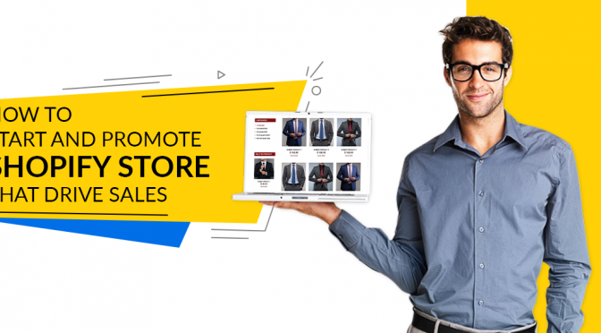 How to Start and Promote Shopify Store that Drive Sales