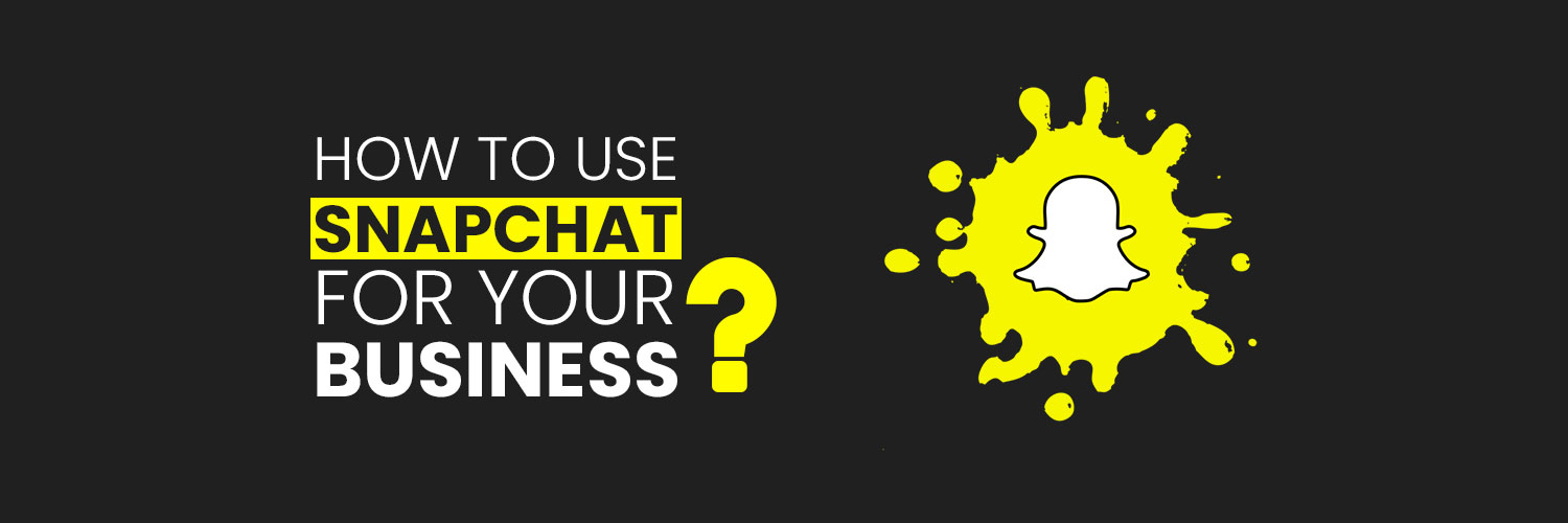 Snapchat Marketing Guide: How to Use Snapchat for Your Business?