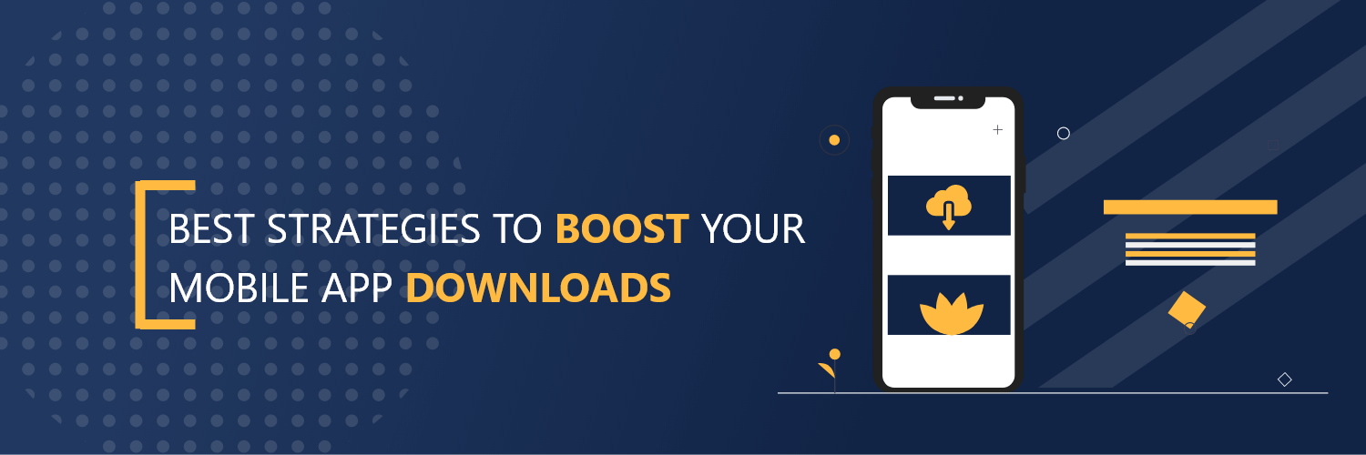 Best Strategies to Boost Your Mobile App Downloads