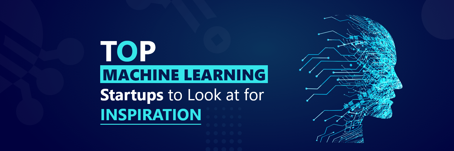 What Are the Top Machine Learning Startups to Look at for Inspiration?