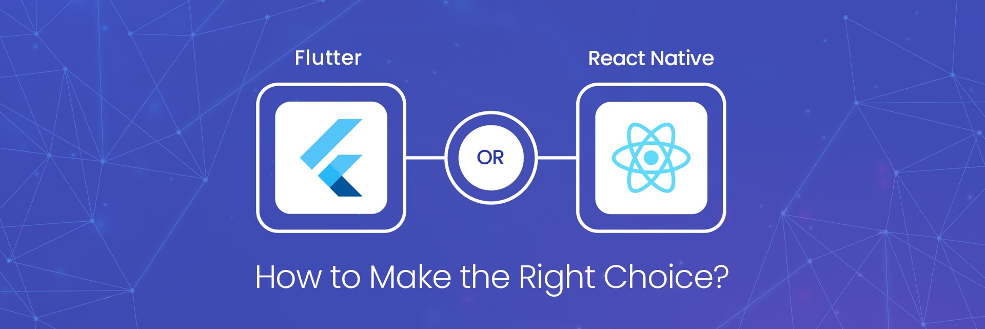 Flutter or React Native: How to Make the Right Choice