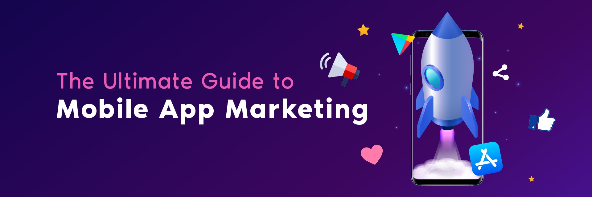 The Ultimate Guide to Mobile App Marketing