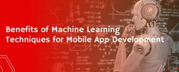 Benefits of Machine Learning Techniques for Mobile App Development