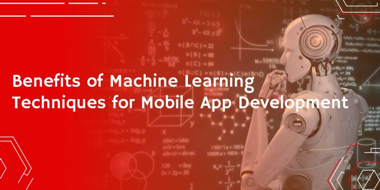Benefits of Machine Learning Techniques for Mobile App Development