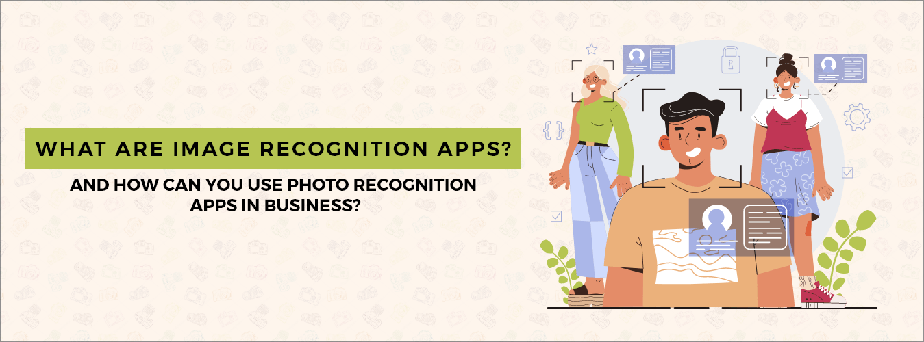 What are Image Recognition Apps? And How can you use photo recognition apps in business?