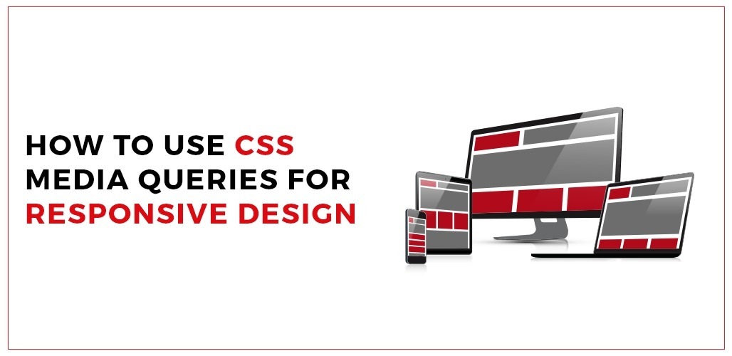 How To Use CSS Media Queries For Responsive Design?