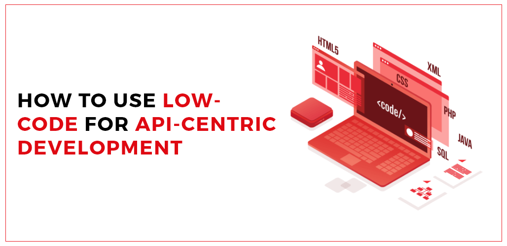 How To Use Low-Code For API-Centric Development