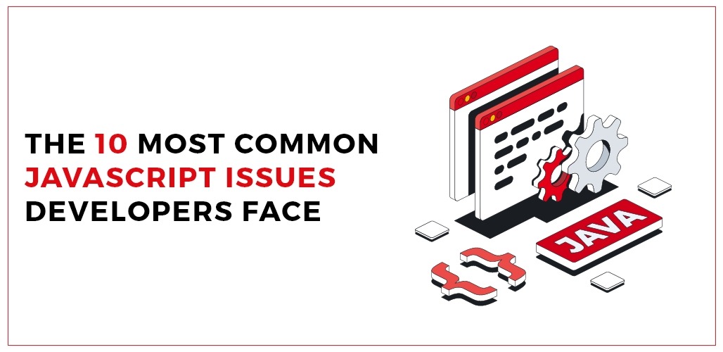 The 10 Most Common JavaScript Issues Developers Face