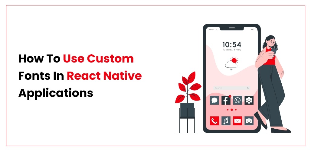 How to Use Custom Fonts In React Native Applications