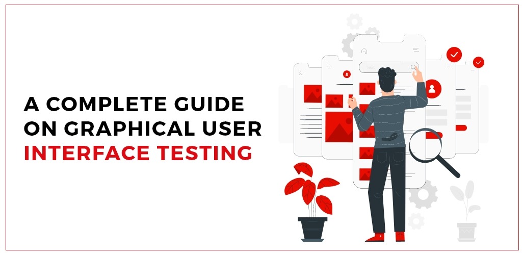 A Complete Guide on Graphical User Interface Testing