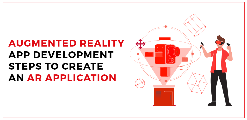 Augmented Reality App Development: Steps to Create an AR App