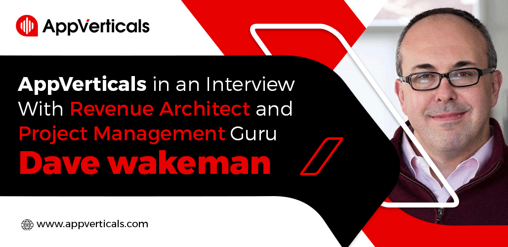 AppVerticals in an Interview With Revenue Architect and Project Management Guru Dave Wakeman