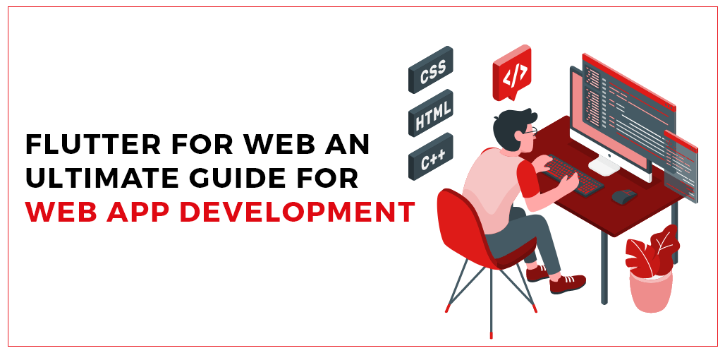 Flutter for Web: An Ultimate Guide for Web App Development