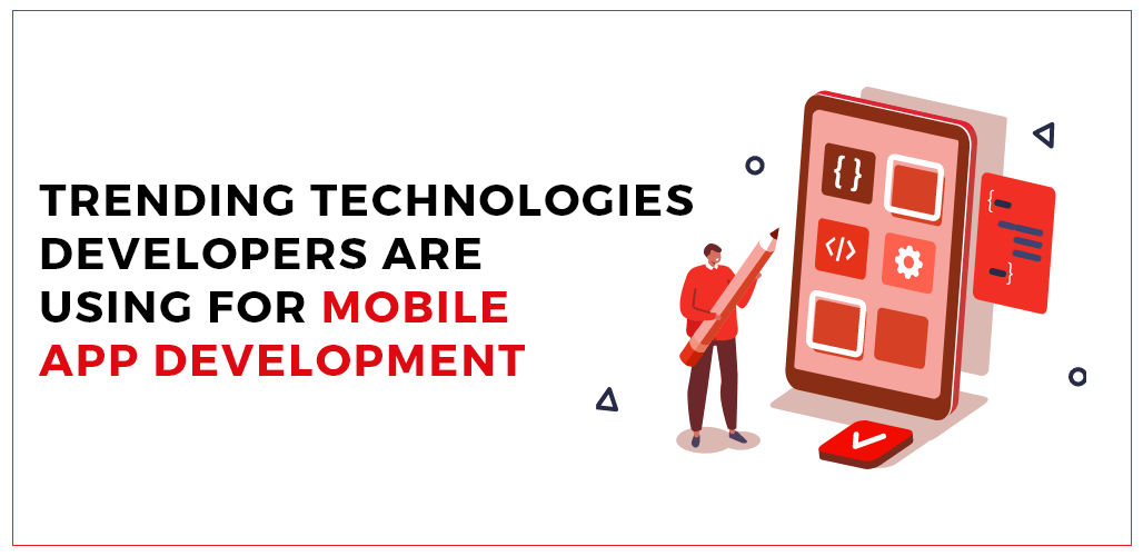 Technologies Developers are Using For Mobile App Development