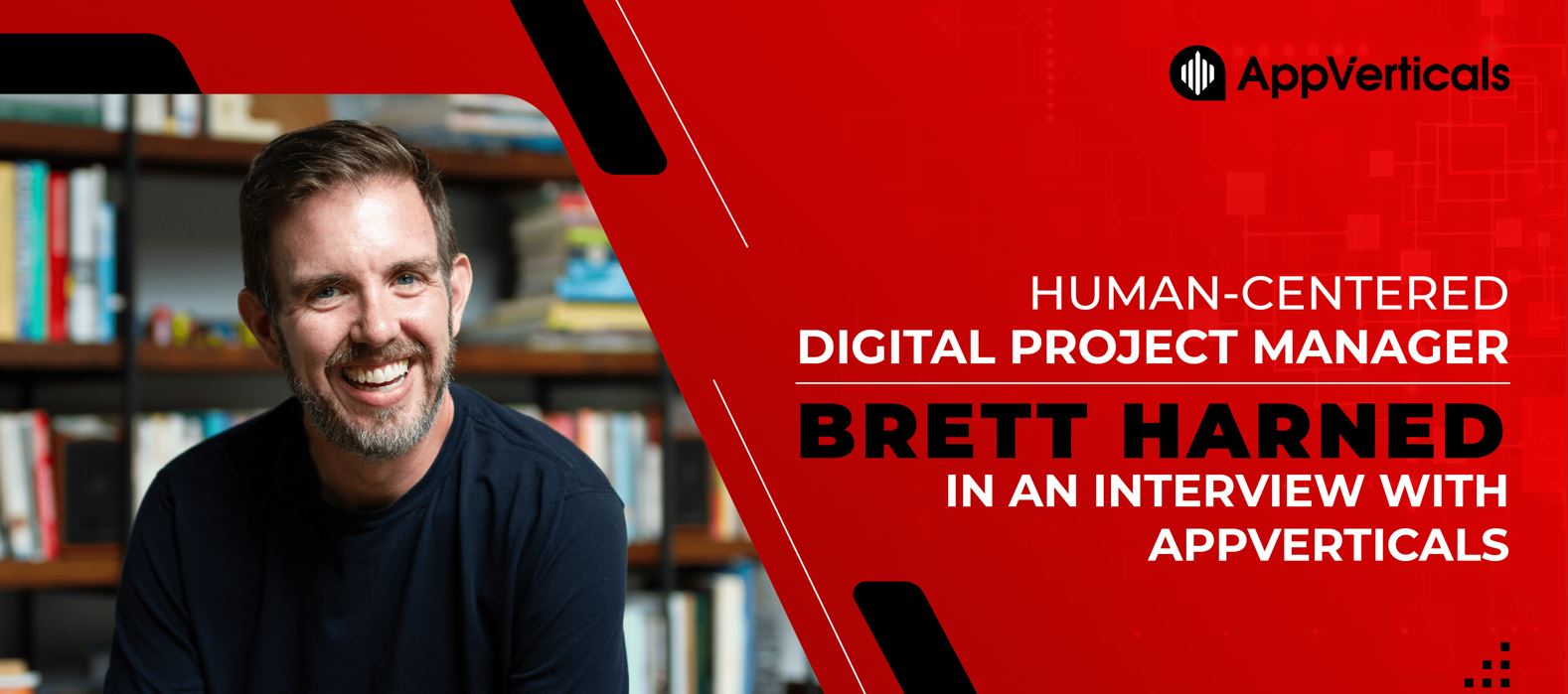 Human-Centered Digital Project Manager Brett Harned in an Interview With AppVerticals