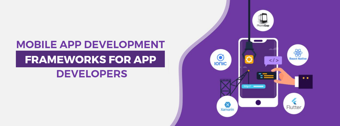 Mobile App Development Frameworks for App Developers