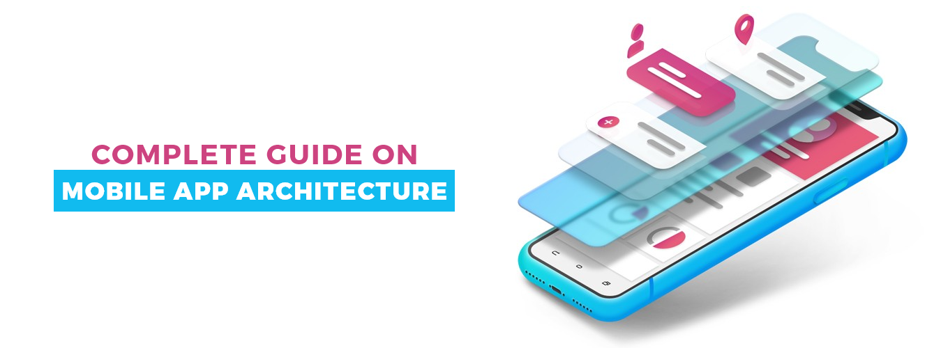 Complete Guide on Mobile App Architecture