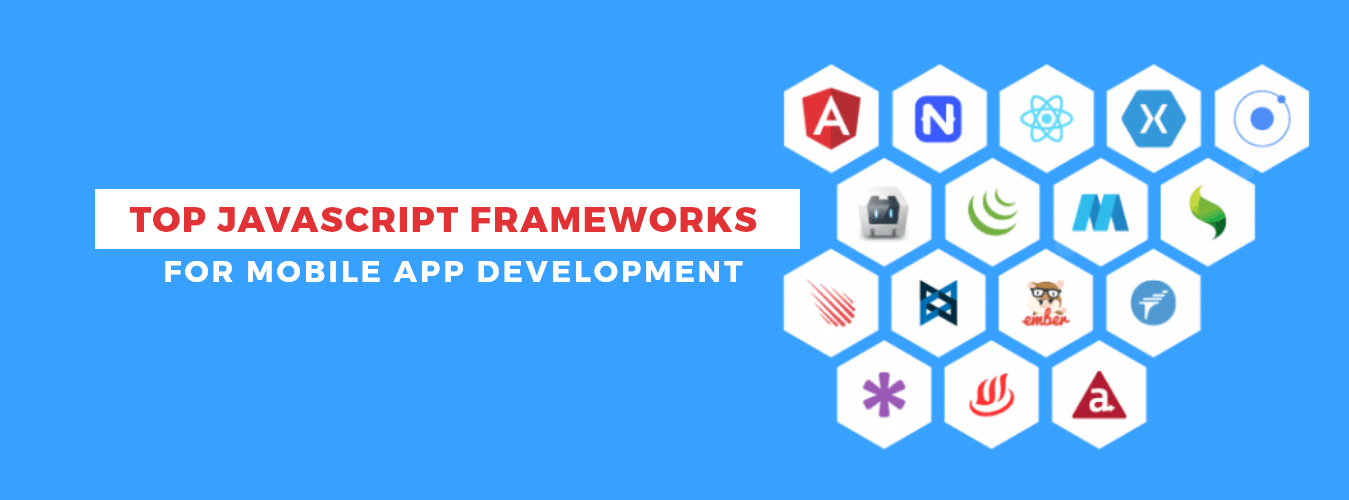 Top JavaScript Frameworks for Mobile App Development