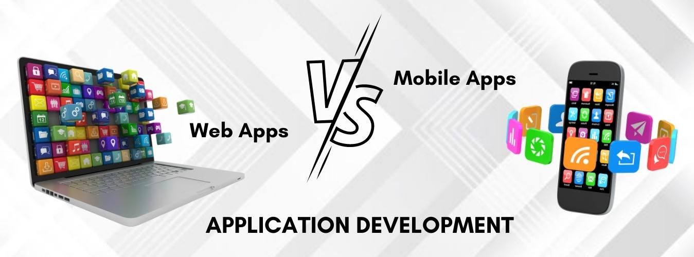 Application Development Mobile Apps vs. Web Apps