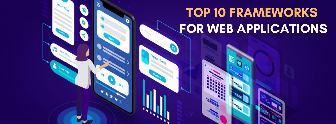 Top 10 Frameworks for Web Applications