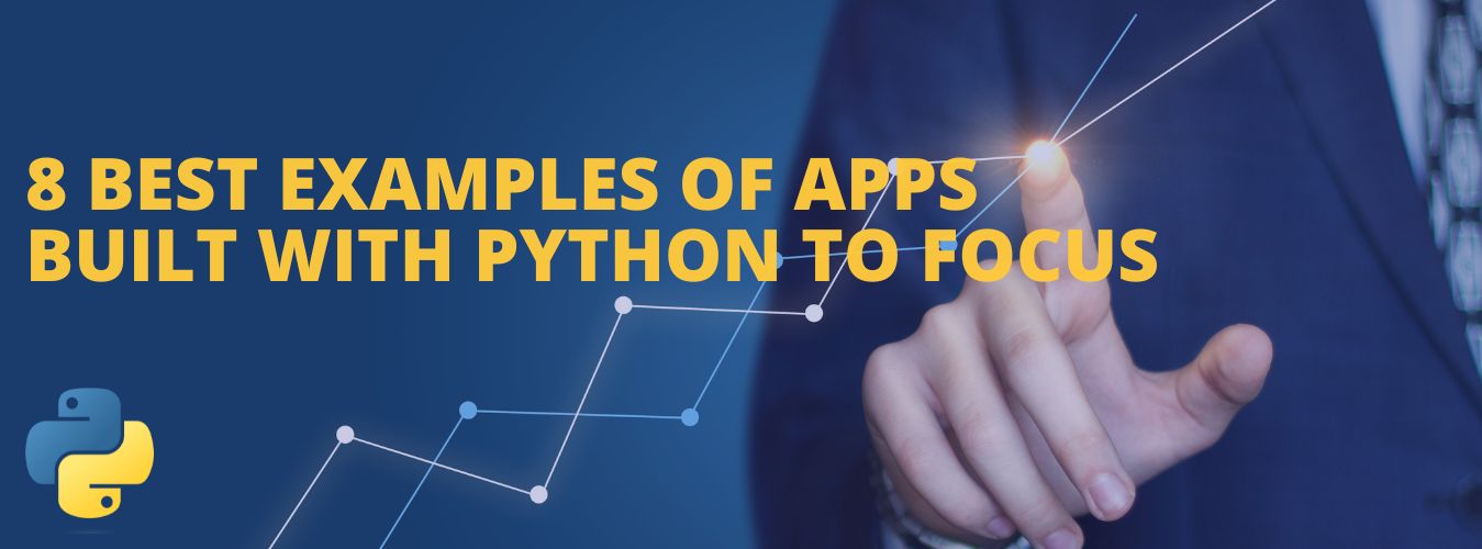 8 Best Examples of Apps Built With Python To Focus