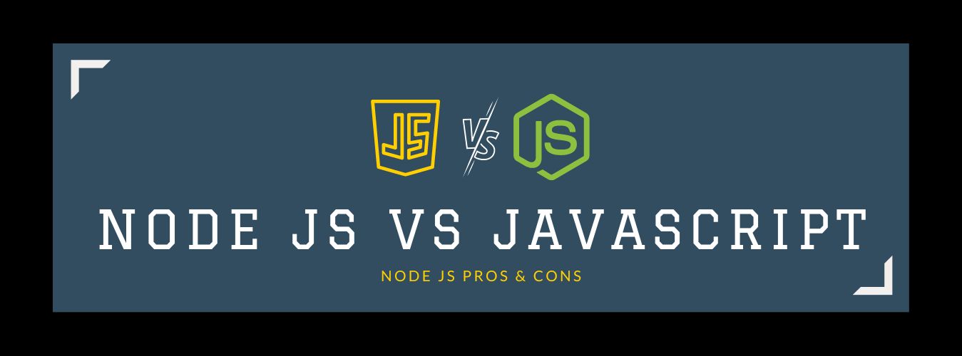 Node JS vs JavaScript: Node JS Pros and Cons