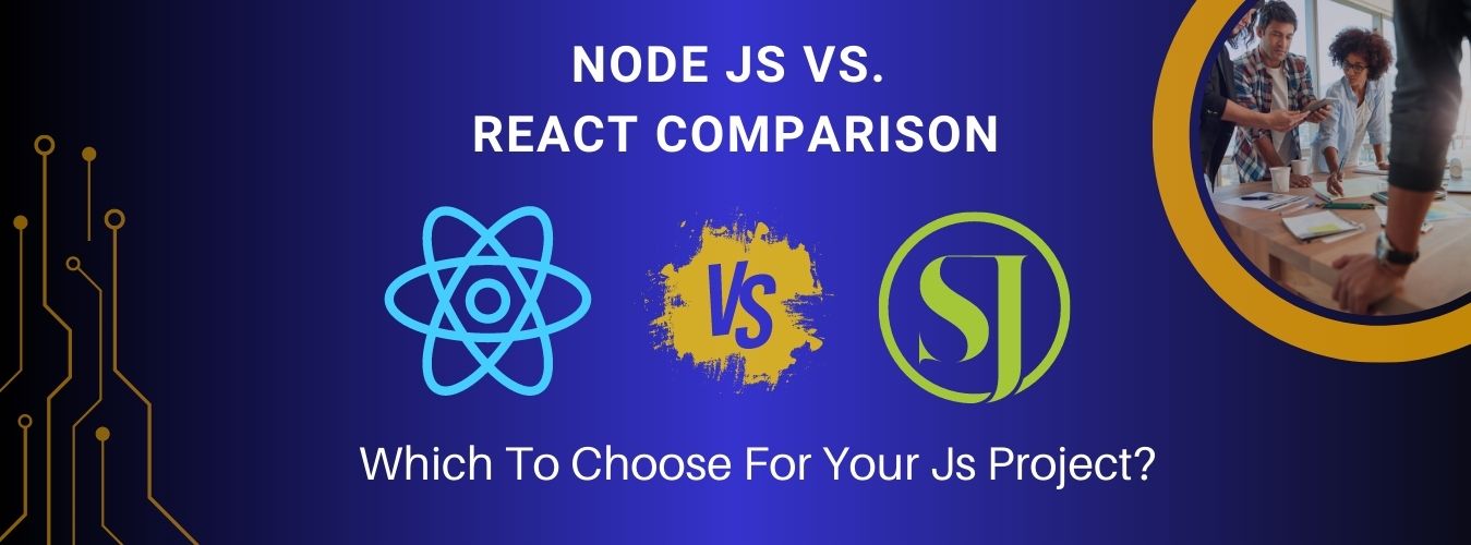 Node JS Vs. React Comparison: Which To Choose For Your JS Project?