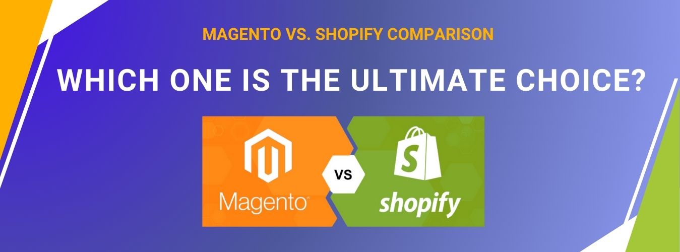 Magento vs. Shopify Comparison – Which One is The Ultimate Choice
