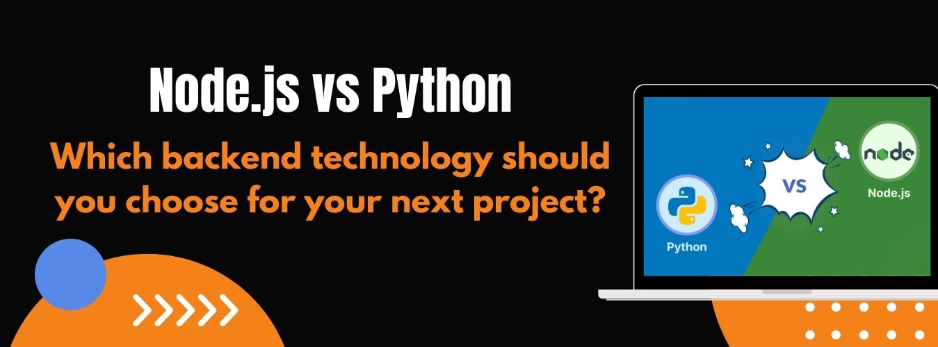 Node.Js vs. Python: Which backend technology should you choose for your next project?