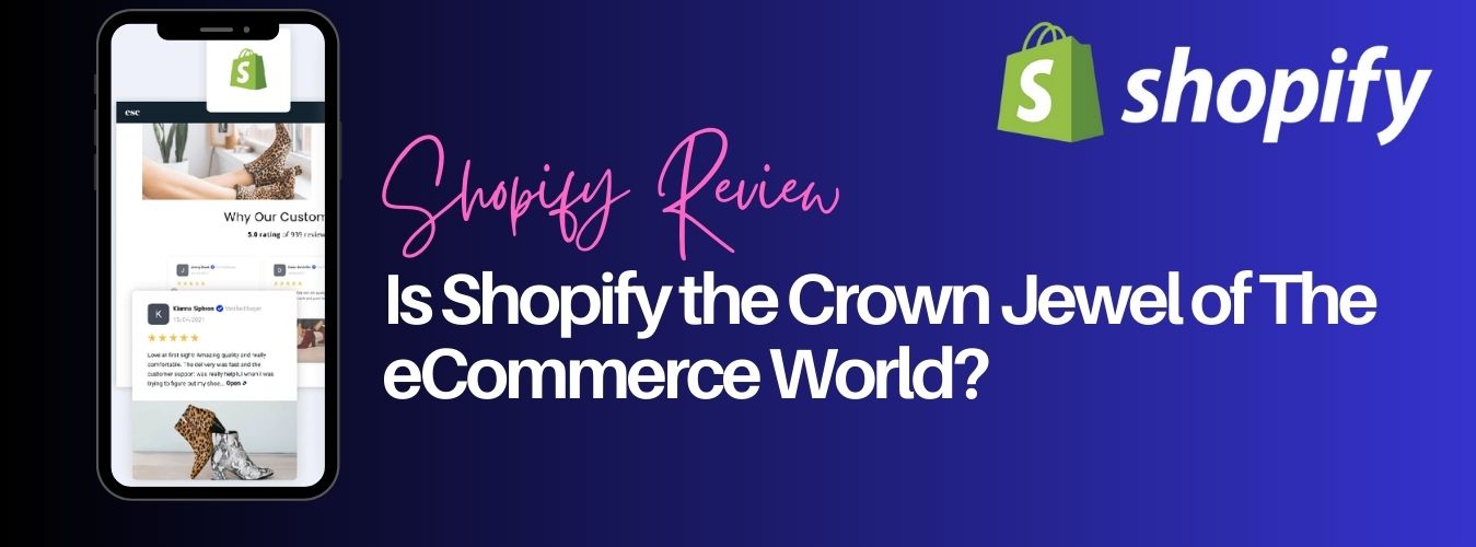 Shopify Review: Is Shopify the Crown Jewel of The eCommerce World?