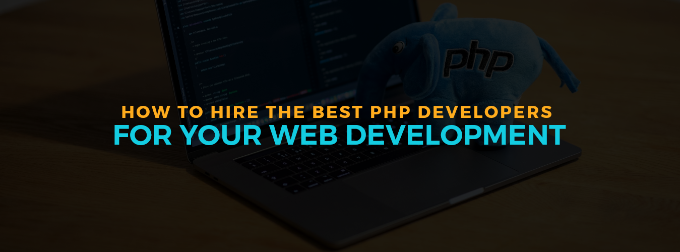 How to Hire the Best PHP Developers For Your Web Development