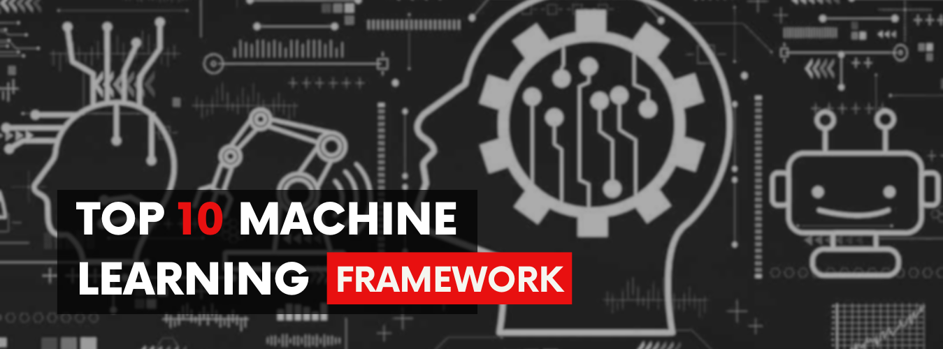 Top 10 Machine Learning Frameworks