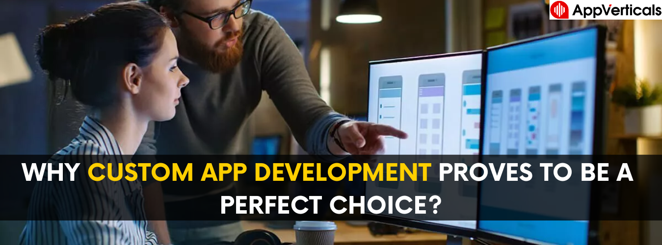Why Custom App Development Proves to be a Perfect Choice