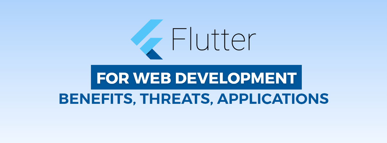 Flutter For Web Development: Benefits, Threats, Applications