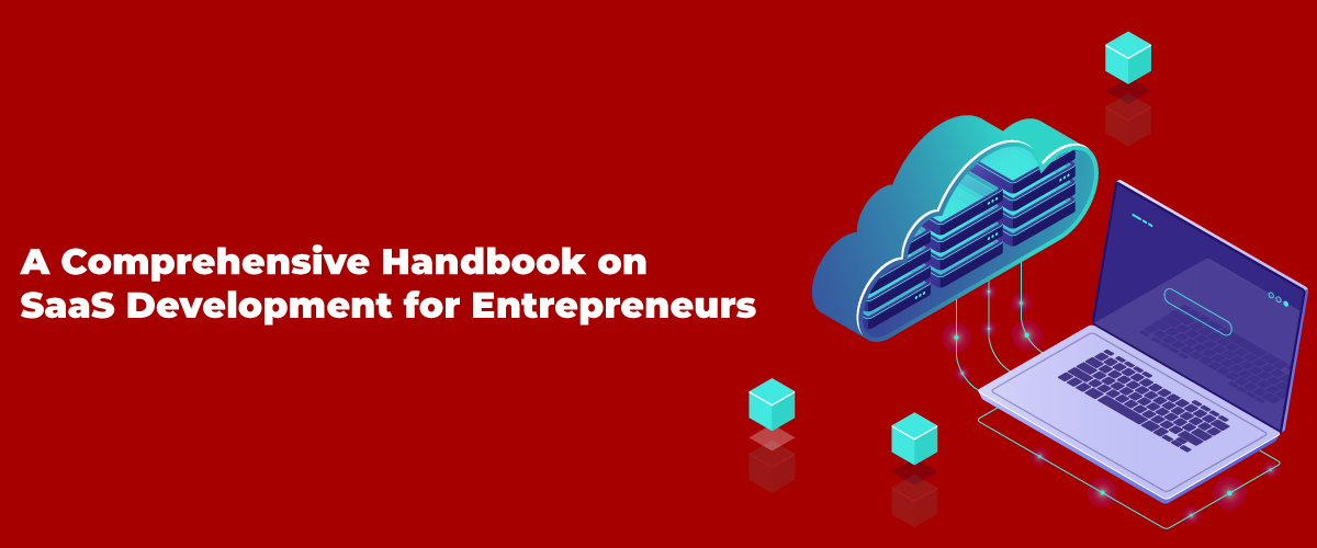 A Comprehensive Handbook on SaaS Development for Entrepreneurs