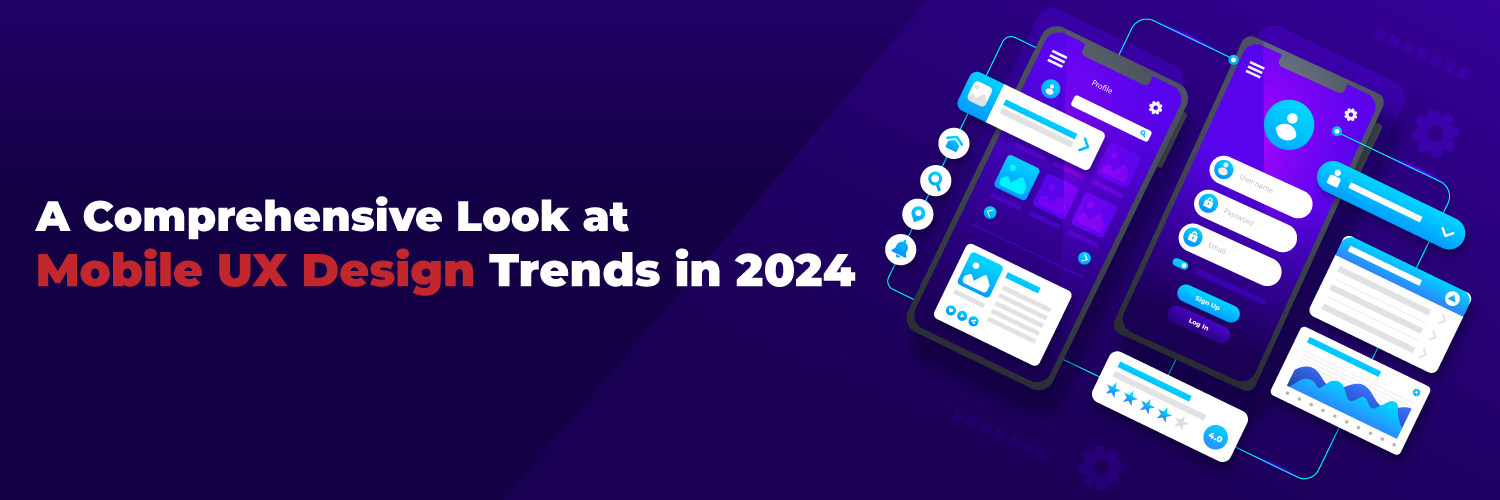 A Comprehensive Look at Mobile UX Design Trends in 2024