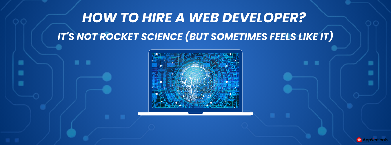 How to Hire a Web Developer? It’s Not Rocket Science (But Sometimes Feels Like It)