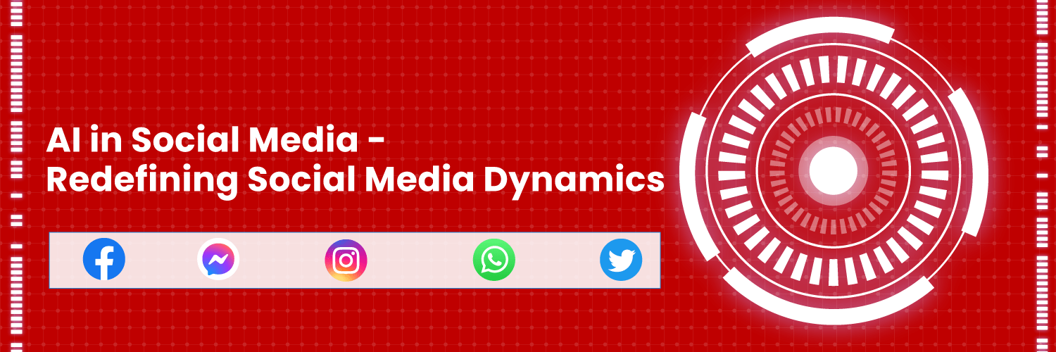 AI in Social Media – Redefining Social Media Dynamics