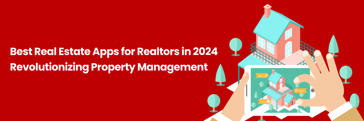 Best Real Estate Apps for Realtors in 2024 – Revolutionizing Property Management
