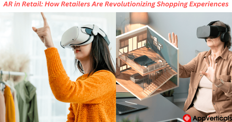 AR in Retail – How Retailers are Revolutionizing Shopping Experiences